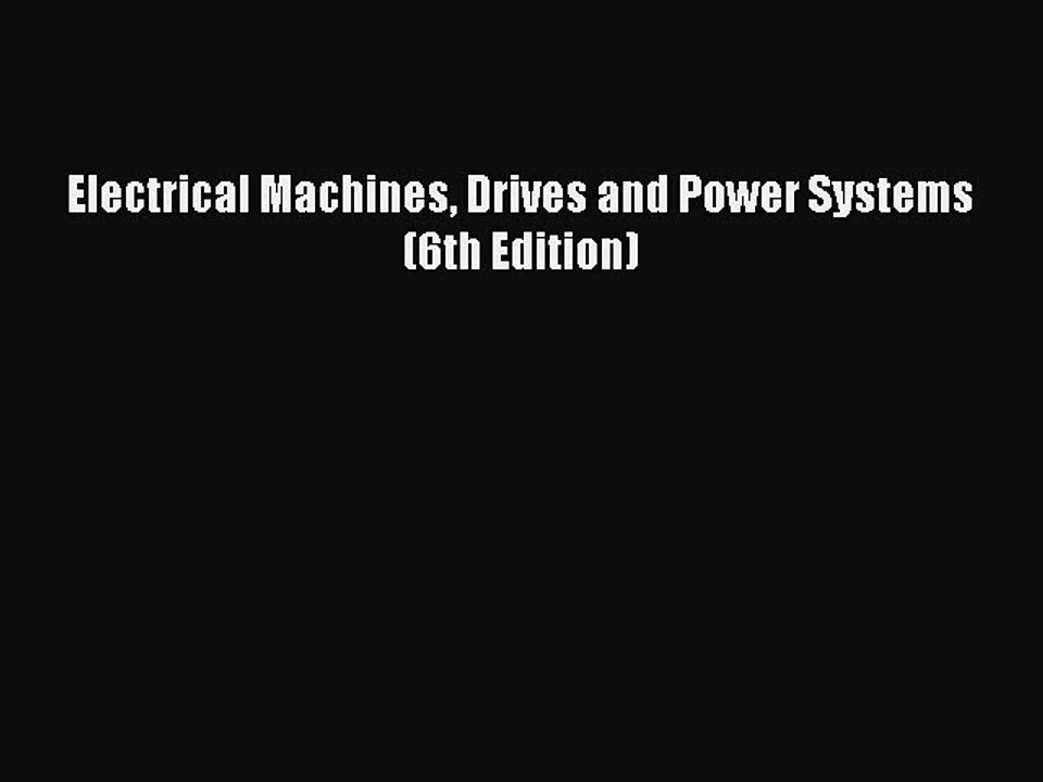 Read Electrical Machines Drives and Power Systems (6th Edition) Ebook Free