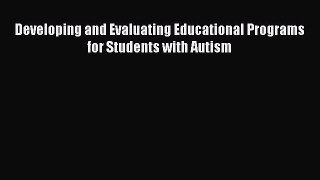 Download Developing and Evaluating Educational Programs for Students with Autism  EBook