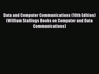Read Data and Computer Communications (10th Edition) (William Stallings Books on Computer and