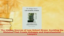 Download  The Hidden Sources of Law School Stress Avoiding the Mistakes That Create Unhappy and  Read Online
