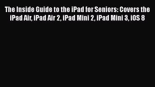 Book The Inside Guide to the iPad for Seniors: Covers the iPad Air iPad Air 2 iPad Mini 2 iPad