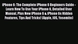 Book iPhone 6: The Complete iPhone 6 Beginners Guide - Learn How To Use Your iPhone 6 Detailed