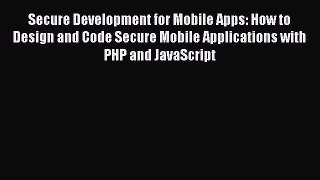 Book Secure Development for Mobile Apps: How to Design and Code Secure Mobile Applications