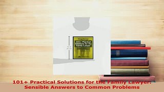 PDF  101 Practical Solutions for the Family Lawyer Sensible Answers to Common Problems Free Books