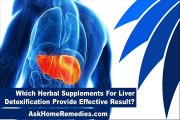 Which Herbal Supplements For Liver Detoxification Provide Effective Result?