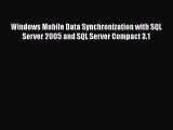 Book Windows Mobile Data Synchronization with SQL Server 2005 and SQL Server Compact 3.1 Read