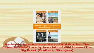 Read  Harlequin Superromance March 2016 Box Set The Closer He GetsLove by AssociationWild Ebook Free