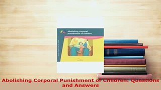 Download  Abolishing Corporal Punishment of Children Questions and Answers Free Books