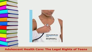 PDF  Adolescent Health Care The Legal Rights of Teens  EBook