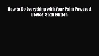 Book How to Do Everything with Your Palm Powered Device Sixth Edition Full Ebook