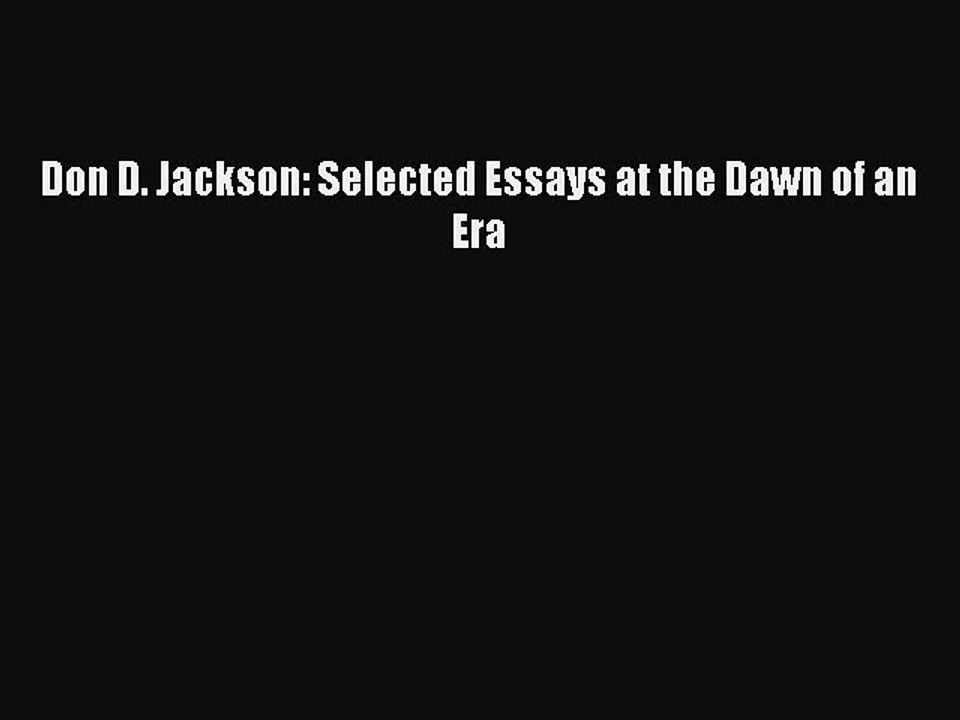 [PDF] Don D. Jackson: Selected Essays at the Dawn of an Era [Read] Online
