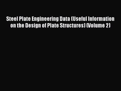 Download Steel Plate Engineering Data (Useful Information on the Design of Plate Structures)
