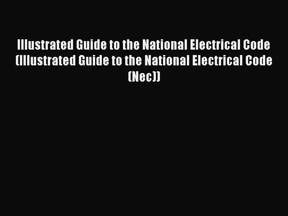 Read Illustrated Guide to the National Electrical Code (Illustrated Guide to the National Electrical