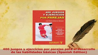 PDF  400 juegos y ejercicios por parejas para el desarrollo de las habilidades básicas Spanish Read Full Ebook