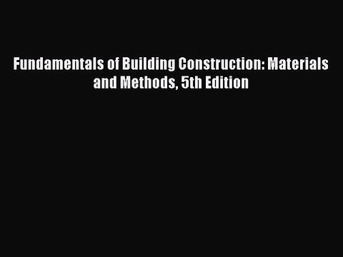 Read Fundamentals of Building Construction: Materials and Methods 5th Edition Ebook Free