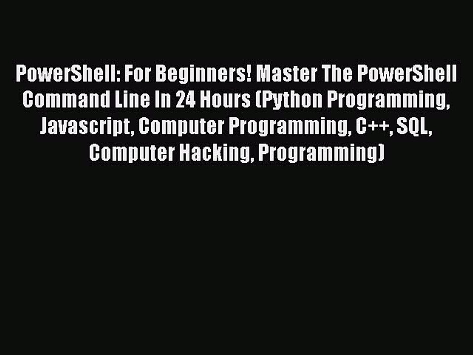 Book PowerShell: For Beginners! Master The PowerShell Command Line In 24 Hours (Python Programming