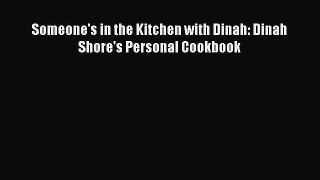 Read Someone's in the Kitchen with Dinah: Dinah Shore's Personal Cookbook Ebook Online