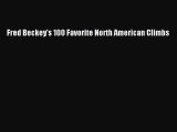 Download Fred Beckey's 100 Favorite North American Climbs  Read Online