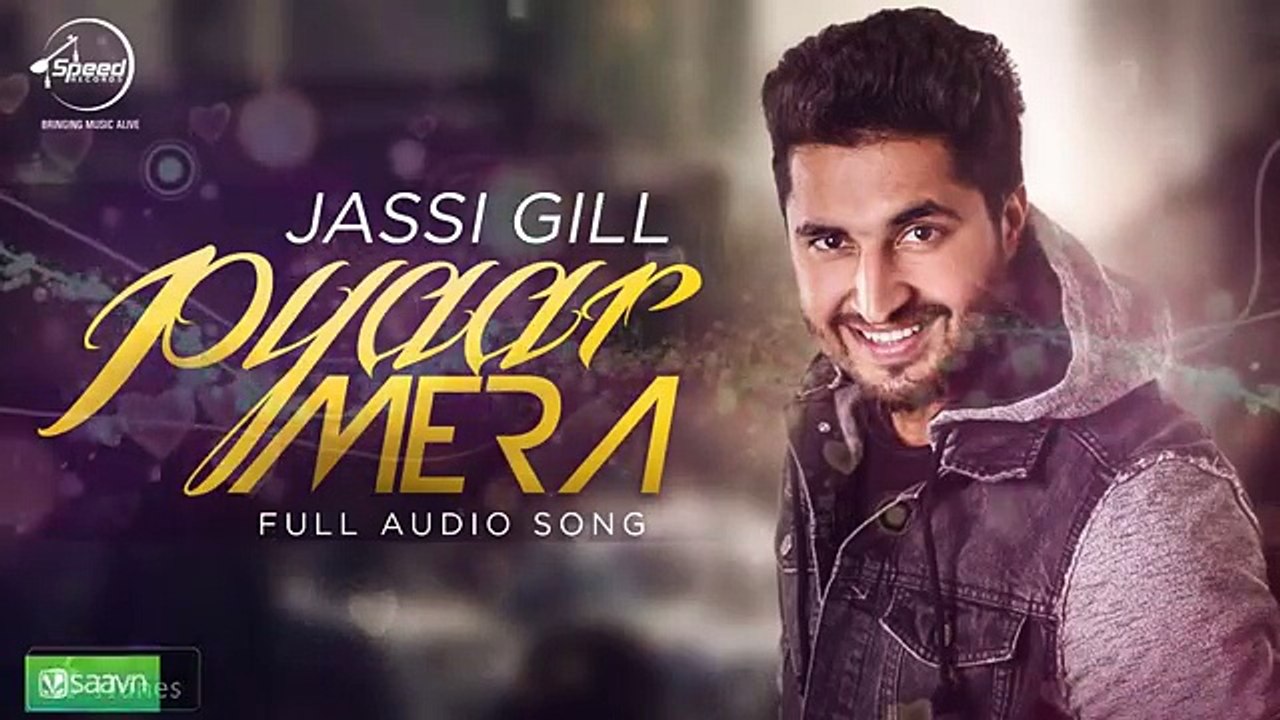 Pyar Mera  - Jassi Gill - Punjabi Song Collection