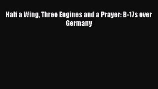 Download Half a Wing Three Engines and a Prayer: B-17s over Germany Free Books
