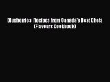 [Read Book] Blueberries: Recipes from Canada's Best Chefs (Flavours Cookbook) Free PDF