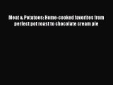 [Read Book] Meat & Potatoes: Home-cooked favorites from perfect pot roast to chocolate cream