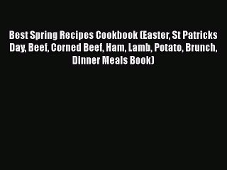 Download Video: [Read Book] Best Spring Recipes Cookbook (Easter St Patricks Day Beef Corned Beef Ham Lamb