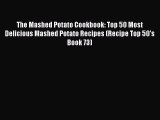 [Read Book] The Mashed Potato Cookbook: Top 50 Most Delicious Mashed Potato Recipes (Recipe