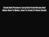 [Read Book] Steak And Potatoes: Easy Soul Food Recipe And Video How To Make: How To Cook A