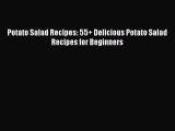 [Read Book] Potato Salad Recipes: 55  Delicious Potato Salad Recipes for Beginners  EBook