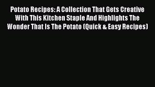 [Read Book] Potato Recipes: A Collection That Gets Creative With This Kitchen Staple And Highlights