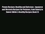 [Read Book] Potato Recipes: Healthy and Delicious : Japanese and Western Recipes for Potatoes
