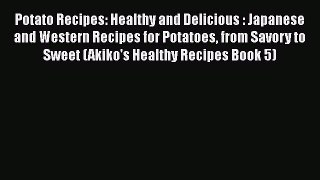 [Read Book] Potato Recipes: Healthy and Delicious : Japanese and Western Recipes for Potatoes