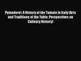[Read Book] Pomodoro!: A History of the Tomato in Italy (Arts and Traditions of the Table: