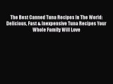 [Read Book] The Best Canned Tuna Recipes In The World: Delicious Fast & Inexpensive Tuna Recipes