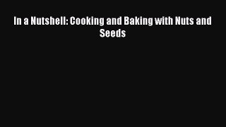 [Read Book] In a Nutshell: Cooking and Baking with Nuts and Seeds  EBook