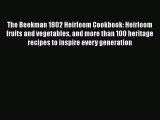 [Read Book] The Beekman 1802 Heirloom Cookbook: Heirloom fruits and vegetables and more than