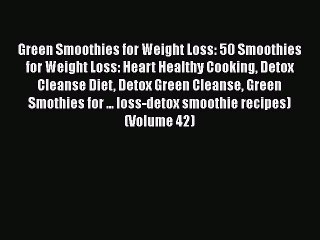 [Read Book] Green Smoothies for Weight Loss: 50 Smoothies for Weight Loss: Heart Healthy Cooking