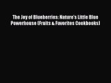 [Read Book] The Joy of Blueberries: Nature's Little Blue Powerhouse (Fruits & Favorites Cookbooks)