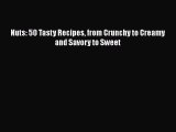 [Read Book] Nuts: 50 Tasty Recipes from Crunchy to Creamy and Savory to Sweet  EBook