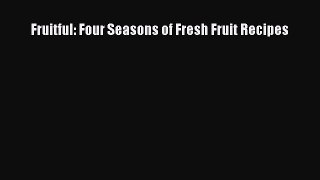[Read Book] Fruitful: Four Seasons of Fresh Fruit Recipes  EBook