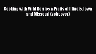 [Read Book] Cooking with Wild Berries & Fruits of Illinois Iowa and Missouri (softcover) Free