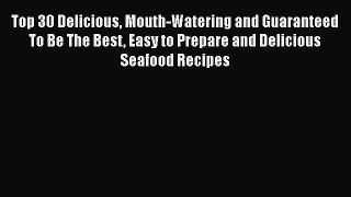 [Read Book] Top 30 Delicious Mouth-Watering and Guaranteed To Be The Best Easy to Prepare and