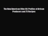 [Read Book] The New American Olive Oil: Profiles of Artisan Producers and 75 Recipes  Read