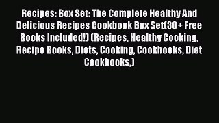[Read Book] Recipes: Box Set: The Complete Healthy And Delicious Recipes Cookbook Box Set(30+