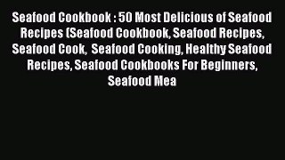 [Read Book] Seafood Cookbook : 50 Most Delicious of Seafood Recipes (Seafood Cookbook Seafood