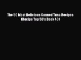 [Read Book] The 50 Most Delicious Canned Tuna Recipes (Recipe Top 50's Book 40)  EBook