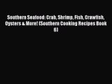 [Read Book] Southern Seafood: Crab Shrimp Fish Crawfish Oysters & More! (Southern Cooking Recipes