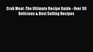 [Read Book] Crab Meat :The Ultimate Recipe Guide - Over 30 Delicious & Best Selling Recipes