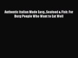 [Read Book] Authentic Italian Made Easy...Seafood & Fish: For Busy People Who Want to Eat Well